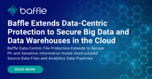 baffle extends data-centric protection to secure big data and data warehouses in the cloud