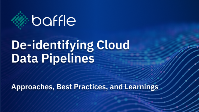 De-identifying Cloud Data Pipelines: Approaches, Best Practices, and Learnings Image